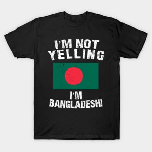 I'm Not Yelling I'm Bangladeshi T-Shirt